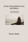 Stoic Philosophy in a Nutshell: How Stoicism Leads to a Fulfilling Life Cover Image
