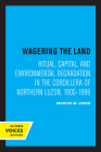 Wagering the Land: Ritual, Capital, and Environmental Degradation in the Cordillera of Northern Luzon, 1900-1986 By Martin W. Lewis Cover Image