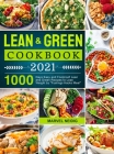 Lean and Green Cookbook 2021: 1000 Days Easy and Foolproof Lean and Green Recipes to Lose Weight by Fuelings Hacks Meal Cover Image