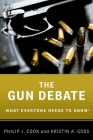The Gun Debate: What Everyone Needs to Knowâ(r) By Philip J. Cook, Kristin a. Goss Cover Image