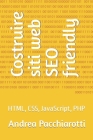 Costruire siti web SEO friendly: HTML, CSS, JavaScript, PHP By Andrea Pacchiarotti Cover Image