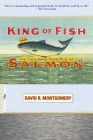 King of Fish: The Thousand-Year Run of Salmon By David Montgomery Cover Image