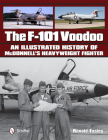 The F-101 Voodoo: An Illustrated History of McDonnell's Heavyweight Fighter Cover Image
