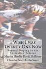 I Wish I was Twenty One Now: Beyond Doping in the Australian Peloton By David Shilbury, Claudio Bozzi, Ianto Ware Cover Image