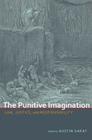 The Punitive Imagination: Law, Justice, and Responsibility By Austin Sarat (Editor), Michelle Brown (Contributions by), Patricia Ewick (Afterword by), Stephen P. Garvey (Contributions by), Leo Katz (Contributions by), Austin Sarat (Introduction by), Caleb Smith (Contributions by), Carol S. Steiker (Contributions by) Cover Image