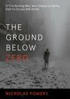 The Ground Below Zero: 9/11 to Burning Man, New Orleans to Darfur, Haiti to Occupy Wall Street By Nicholas Powers Cover Image