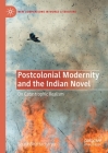 Postcolonial Modernity and the Indian Novel: On Catastrophic Realism (New Comparisons in World Literature) By Sourit Bhattacharya Cover Image