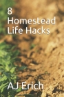 8 Homestead Life Hacks By Renee Erich (Editor), Aj Erich Cover Image