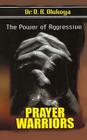 The power of aggressive prayer warriors By D. K. Olukoya Cover Image