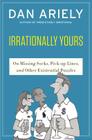 Irrationally Yours: On Missing Socks, Pickup Lines, and Other Existential Puzzles By Dan Ariely, William Haefeli (Illustrator) Cover Image