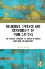 Religious Offence and Censorship of Publications: An Enquiry Through the Prism of Indian Laws and the Judiciary By Nishant Kumar Cover Image
