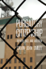 Purgatory Citizenship: Reentry, Race, and Abolition By Calvin John Smiley Cover Image