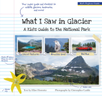 What I Saw in Glacier: A Kid's Guide to the National Park By Ellen Horowitz, Christopher Cauble (Photographer) Cover Image