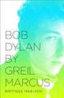 Bob Dylan by Greil Marcus: Writings 1968-2010 Cover Image