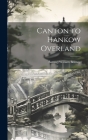 Canton to Hankow Overland By Samuel William Bonney Cover Image
