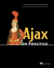 Ajax in Practice By Dave Crane, Jord Sonneveld, Bear Bibeault, Ted Goddard, Chris Gray, Ram Venkataraman Cover Image