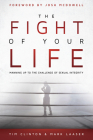 The Fight of Your Life: Manning Up to the Challenge of Sexual Integrity By Tim Clinton, Mark Laaser, Josh McDowell (Foreword by) Cover Image
