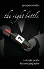 The Right Bottle: A Simple Guide For Selecting Wine By Craig Wong (Illustrator), George Mendez Cover Image
