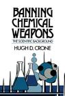 Banning Chemical Weapons: The Scientific Background By Hugh D. Crone Cover Image