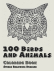 100 Birds and Animals - Coloring Book - Stress Relieving Designs By Rachel Colouring Books Cover Image