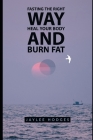 Fasting the Right Way: Heal Your Body and Burn Fat Cover Image