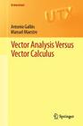 Vector Analysis Versus Vector Calculus (Universitext) By Antonio Galbis, Manuel Maestre Cover Image