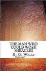 The Man Who Could Work Miracles Illustrated By H. G. Wells Cover Image