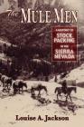 The Mule Men: A History of Stock Packing in the Sierra Nevada Cover Image