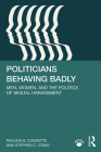 Politicians Behaving Badly: Men, Women, and the Politics of Sexual Harassment Cover Image