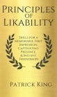 Principles of Likability: Skills for a Memorable First Impression, Captivating Presence, and Instant Friendships By Patrick King Cover Image