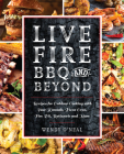 Live Fire BBQ and Beyond: Recipes for Outdoor Cooking with Your Kamado, Pizza Oven, Fire Pit, Rotisserie and More Cover Image