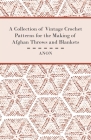 A Collection of Vintage Crochet Patterns for the Making of Afghan Throws and Blankets By Anon Cover Image