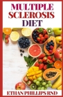 Multiple Sclerosis Diet: Delicious Recipes for Living Well with a Low Saturated Fat Diet By Ethan Phillips Rnd Cover Image