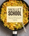 Skillet School: Cast Iron Skillet and Wok Recipes for Effortless Cooking (2nd Edition) By Booksumo Press Cover Image