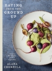 Eating from the Ground Up: Recipes for Simple, Perfect Vegetables: A Cookbook Cover Image