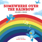 Somewhere Over the Rainbow: Colors in Music By Running Press (Created by), Mike Byrne (Illustrator) Cover Image