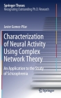 Characterization of Neural Activity Using Complex Network Theory: An Application to the Study of Schizophrenia (Springer Theses) By Javier Gomez-Pilar Cover Image
