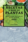 Recetas a Base de Plantas 2022: Recetas Para Una Vida de Salud Y Placer By Pablo Llora Cover Image