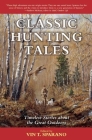 Classic Hunting Tales: Timeless Stories about the Great Outdoors By Vin T. Sparano (Editor) Cover Image