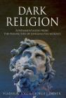 Dark Religion: Fundamentalism from The Perspective of Jungian Psychology By Vlado Solc, George J. Didier Cover Image