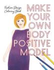 Make Your Own Body Positive Model: Fashion Design Coloring Book By Lovable Duck Sketchbooks Cover Image