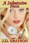 A Submissive Nurse By J. D. Grayson Cover Image