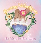 Bunny Valentine: The Tale of the Three Wishes By Christine Harris, Izzy Bean (Illustrator), Izzy and Jack (Prepared by) Cover Image