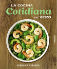 La Cocina Cotidiana de Vero By Veronica Cervera Cover Image