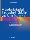 Orthodontic-Surgical Partnership in Cleft Lip and Palate Treatment: Achieving Good Occlusion, Facial Aesthetics, Speech and Psychosocial Development By Samuel Berkowitz Cover Image