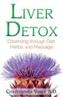 Liver Detox: Cleansing through Diet, Herbs, and Massage By Christopher Vasey, N.D. Cover Image