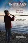 Injichaag: My Soul in Story: Anishinaabe Poetics in Art and Words Cover Image