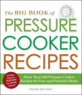 The Big Book of Pressure Cooker Recipes: More Than 500 Pressure Cooker Recipes for Fast and Flavorful Meals By Pamela Rice Hahn Cover Image