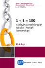 1+1 = 100: Achieving Breakthrough Results Through Partnerships By Rick Pay Cover Image