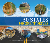 50 States 500 Great Drives: Roadtrips with an Adventure at Every Turn Cover Image